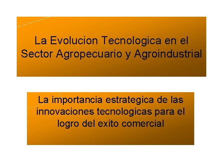 La Evolucion Tecnologica en el Sector Agropecuario y Agroindustrial La importancia estrategica de las
