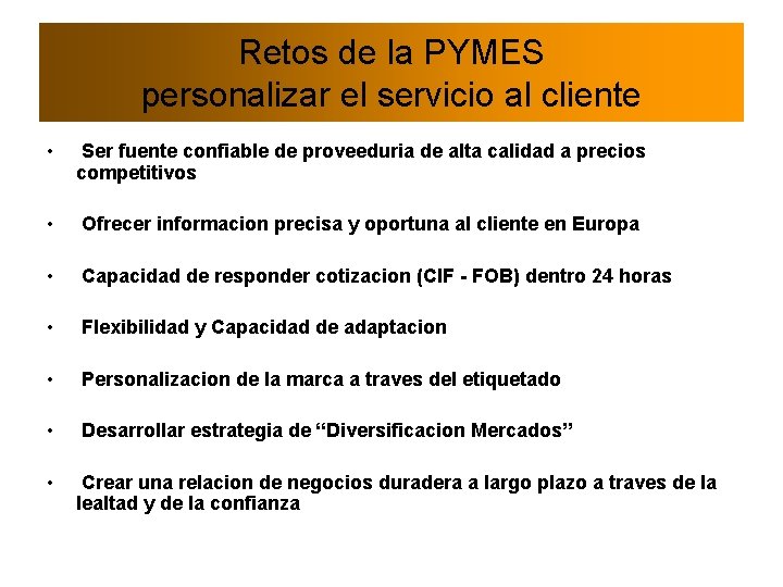 Retos de la PYMES personalizar el servicio al cliente • Ser fuente confiable de