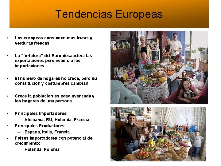 Tendencias Europeas • Los europeos consumen mas frutas y verduras frescas • La “fortaleza”