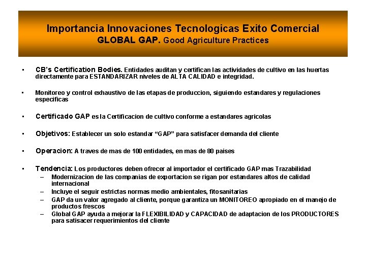 Importancia Innovaciones Tecnologicas Exito Comercial GLOBAL GAP. Good Agriculture Practices • CB’s Certification Bodies.