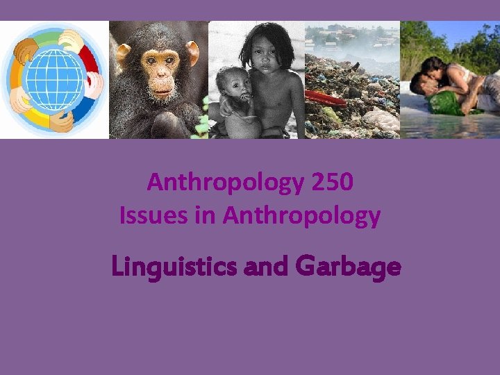 Anthropology 250 Issues in Anthropology Linguistics and Garbage 