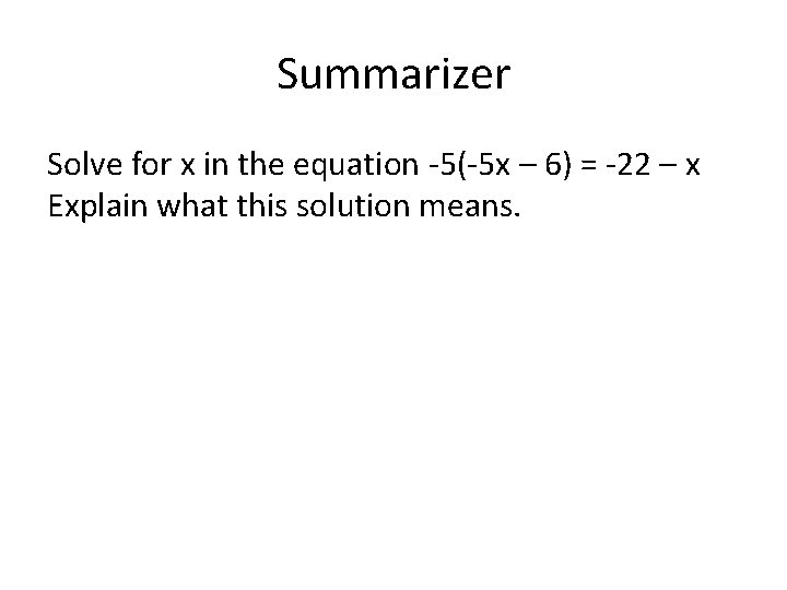 Summarizer Solve for x in the equation -5(-5 x – 6) = -22 –