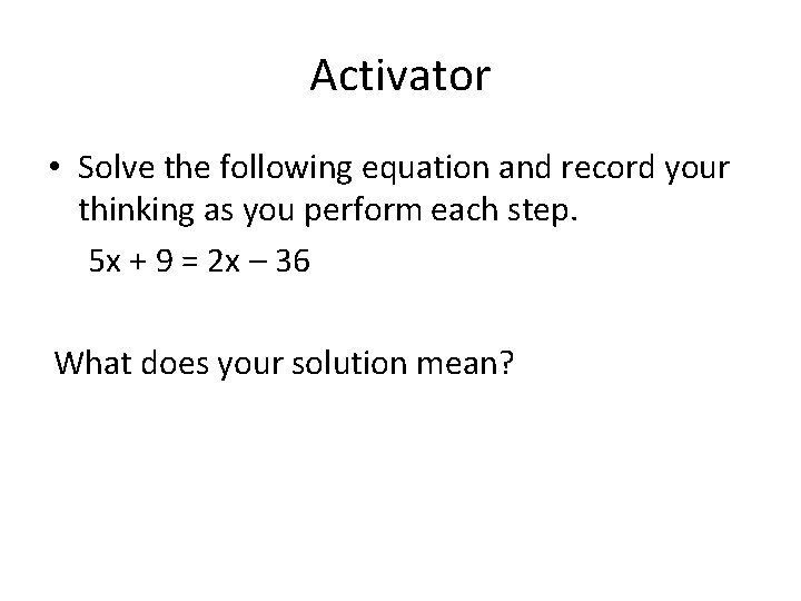 Activator • Solve the following equation and record your thinking as you perform each