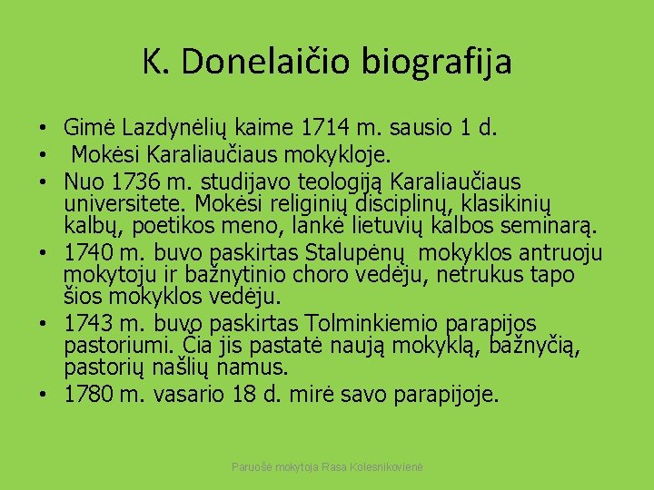 K. Donelaičio biografija • Gimė Lazdynėlių kaime 1714 m. sausio 1 d. • Mokėsi