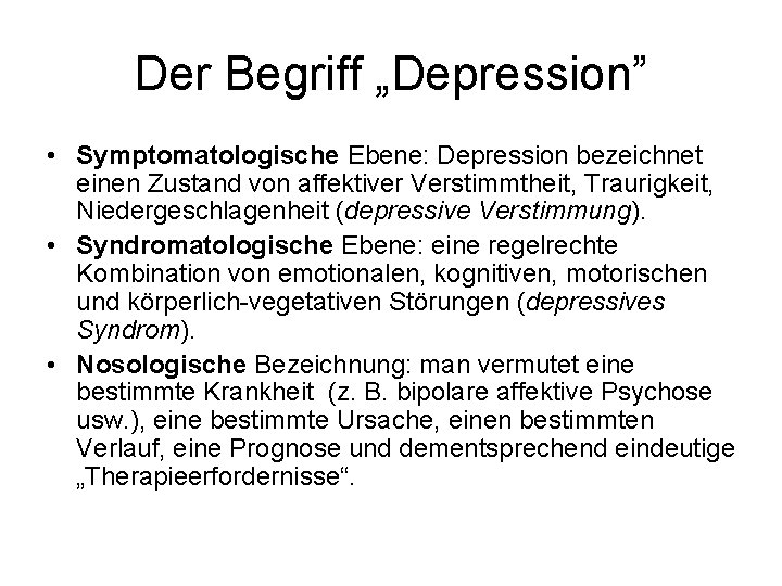 Der Begriff „Depression” • Symptomatologische Ebene: Depression bezeichnet einen Zustand von affektiver Verstimmtheit, Traurigkeit,