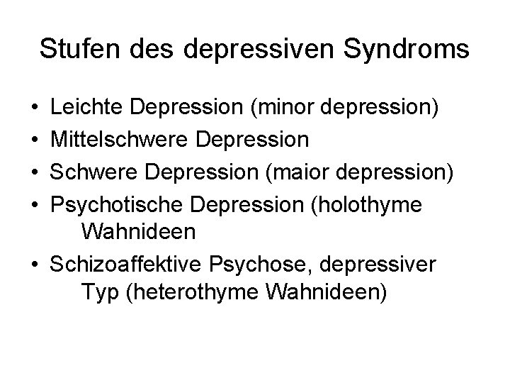 Stufen des depressiven Syndroms • • Leichte Depression (minor depression) Mittelschwere Depression Schwere Depression