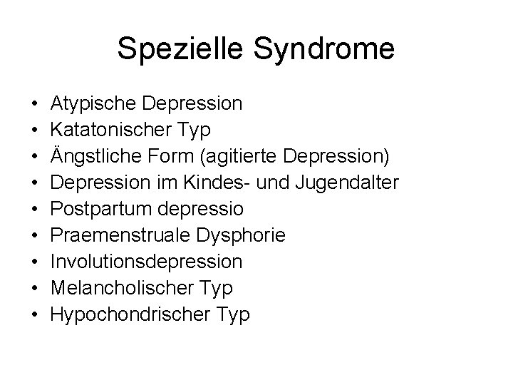 Spezielle Syndrome • • • Atypische Depression Katatonischer Typ Ängstliche Form (agitierte Depression) Depression