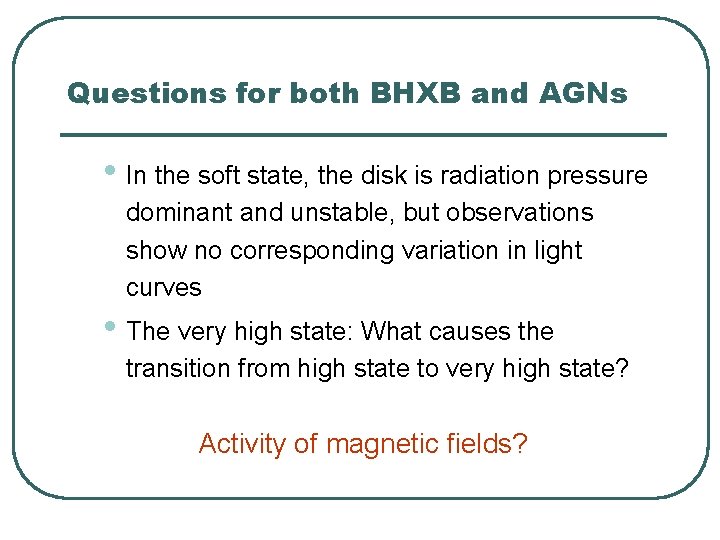 Questions for both BHXB and AGNs • In the soft state, the disk is Questions for both BHXB and AGNs • In the soft state, the disk is