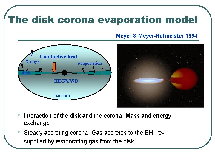 The disk corona evaporation model Meyer & Meyer-Hofmeister 1994 X-rays Conductive heat evaporation disk The disk corona evaporation model Meyer & Meyer-Hofmeister 1994 X-rays Conductive heat evaporation disk