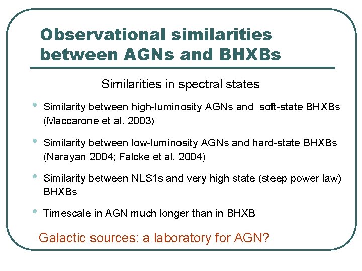 Observational similarities between AGNs and BHXBs Similarities in spectral states • Similarity between high-luminosity Observational similarities between AGNs and BHXBs Similarities in spectral states • Similarity between high-luminosity