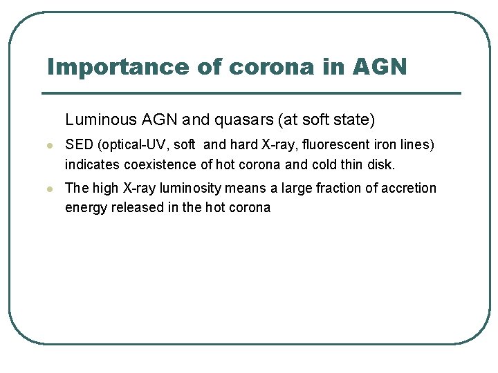 Importance of corona in AGN Luminous AGN and quasars (at soft state) l SED Importance of corona in AGN Luminous AGN and quasars (at soft state) l SED