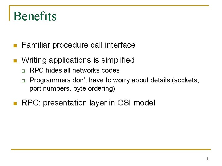 Benefits n Familiar procedure call interface n Writing applications is simplified q q n