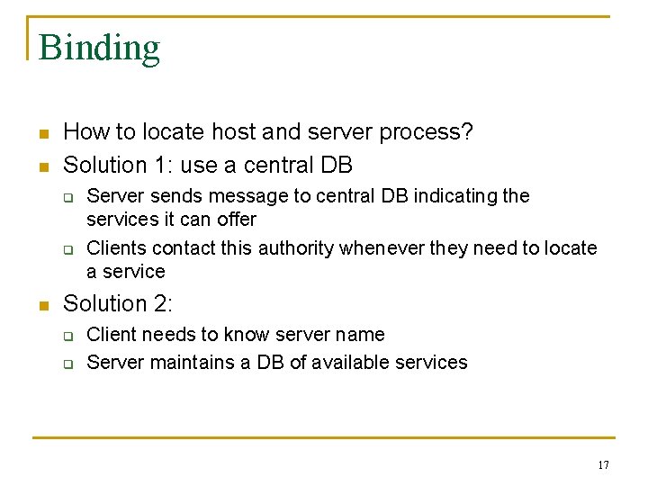 Binding n n How to locate host and server process? Solution 1: use a