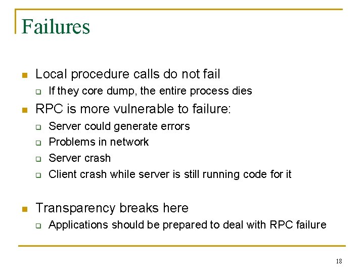 Failures n Local procedure calls do not fail q n RPC is more vulnerable