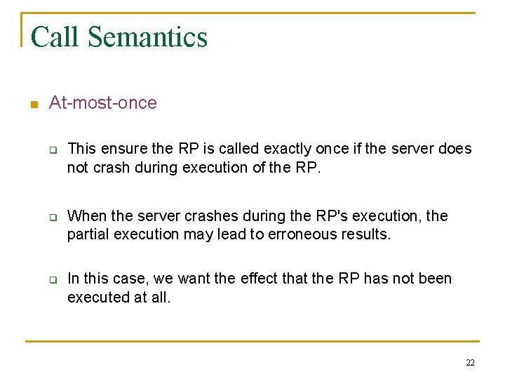 Call Semantics n At-most-once q q q This ensure the RP is called exactly
