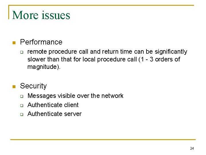 More issues n Performance q n remote procedure call and return time can be