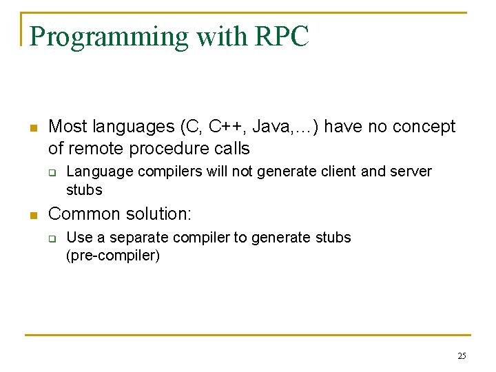 Programming with RPC n Most languages (C, C++, Java, …) have no concept of