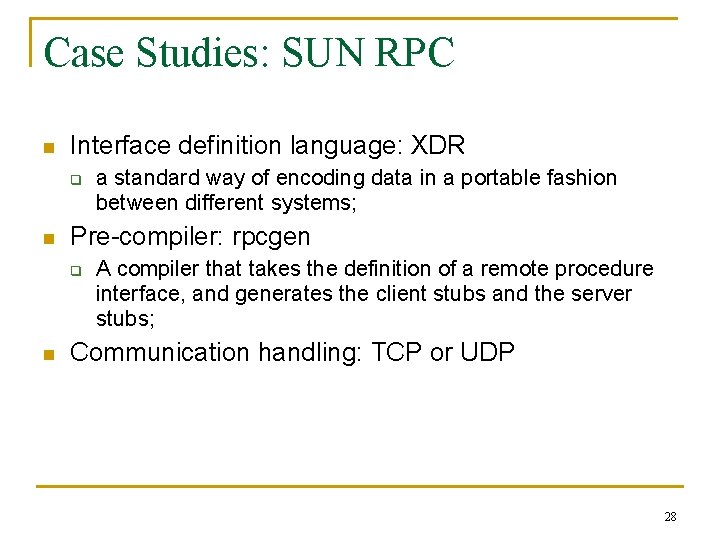 Case Studies: SUN RPC n Interface definition language: XDR q n Pre-compiler: rpcgen q