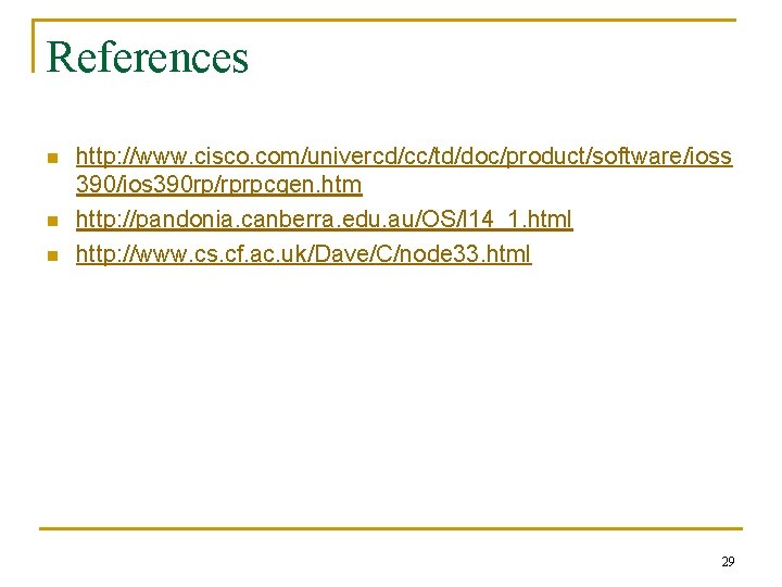 References n n n http: //www. cisco. com/univercd/cc/td/doc/product/software/ioss 390/ios 390 rp/rprpcgen. htm http: //pandonia.
