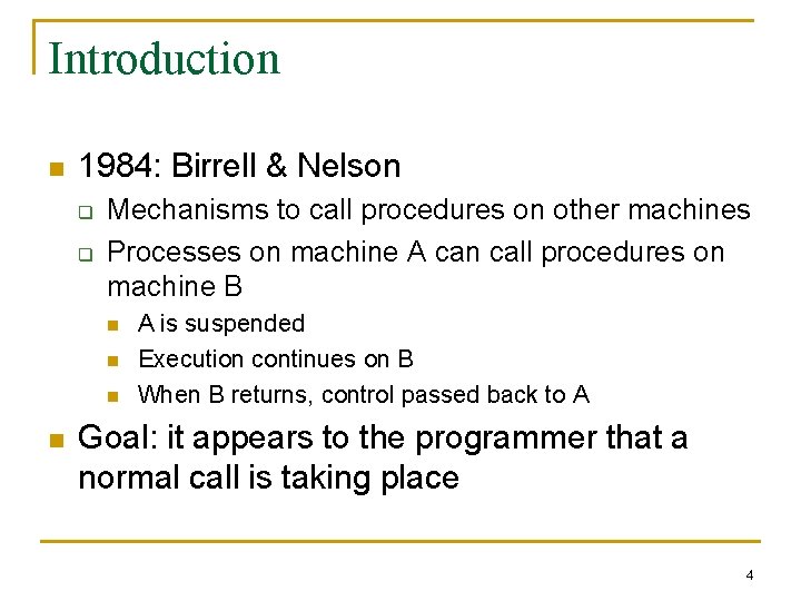 Introduction n 1984: Birrell & Nelson q q Mechanisms to call procedures on other