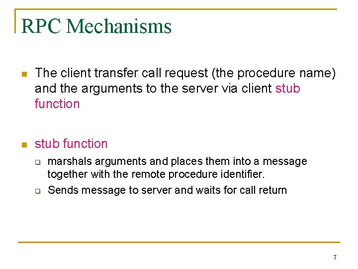 RPC Mechanisms n The client transfer call request (the procedure name) and the arguments