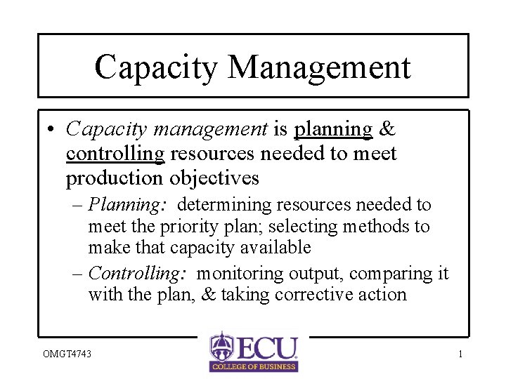 Capacity Management • Capacity management is planning & controlling resources needed to meet production