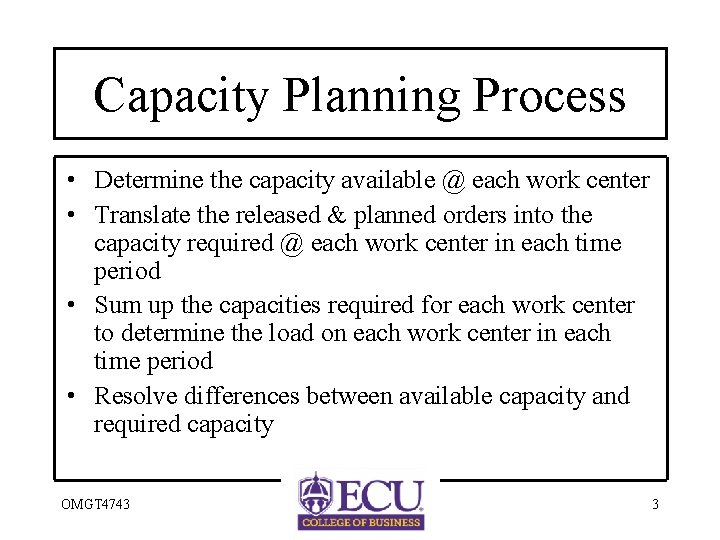 Capacity Planning Process • Determine the capacity available @ each work center • Translate