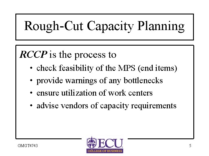Rough-Cut Capacity Planning RCCP is the process to • • check feasibility of the