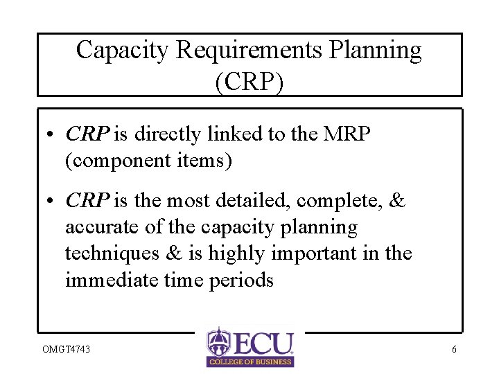Capacity Requirements Planning (CRP) • CRP is directly linked to the MRP (component items)