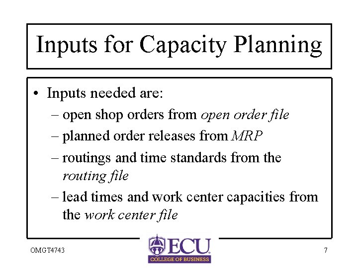 Inputs for Capacity Planning • Inputs needed are: – open shop orders from open