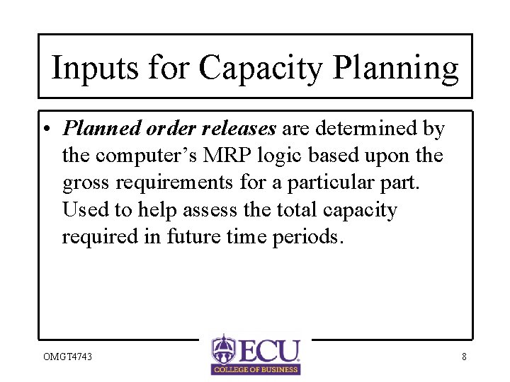 Inputs for Capacity Planning • Planned order releases are determined by the computer’s MRP