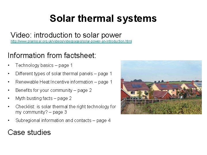 Solar thermal systems Video: introduction to solar power http: //www. planlocal. org. uk/videos/videopages/solar-power-an-introduction. html