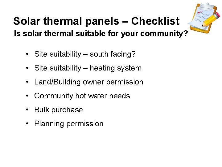 Solar thermal panels – Checklist Is solar thermal suitable for your community? • Site