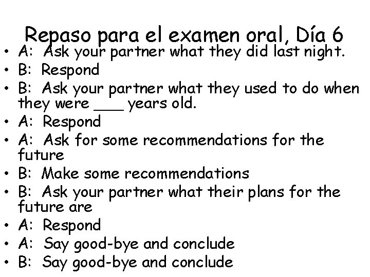 Repaso para el examen oral, Día 6 • A: Ask your partner what they