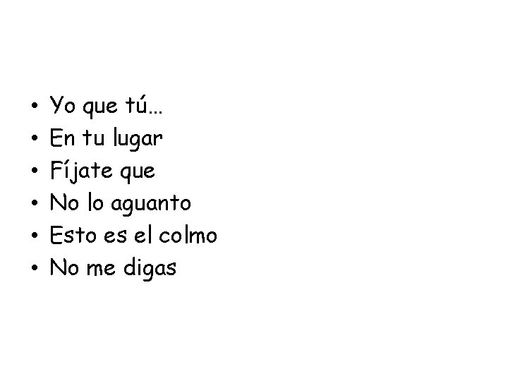  • • • Yo que tú… En tu lugar Fíjate que No lo