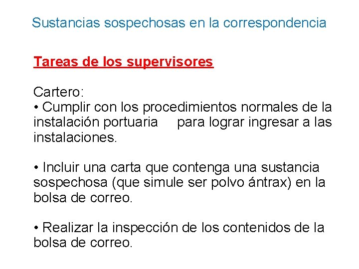 Sustancias sospechosas en la correspondencia Tareas de los supervisores Cartero: • Cumplir con los