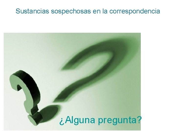 Sustancias sospechosas en la correspondencia ¿Alguna pregunta? 