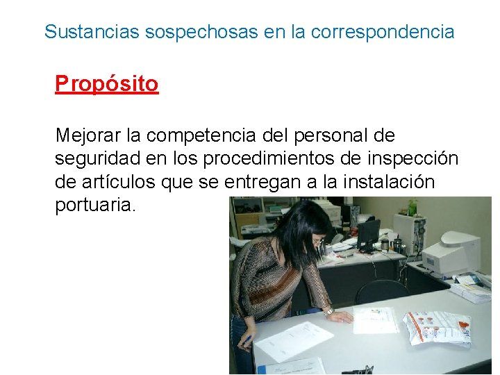 Sustancias sospechosas en la correspondencia Propósito Mejorar la competencia del personal de seguridad en