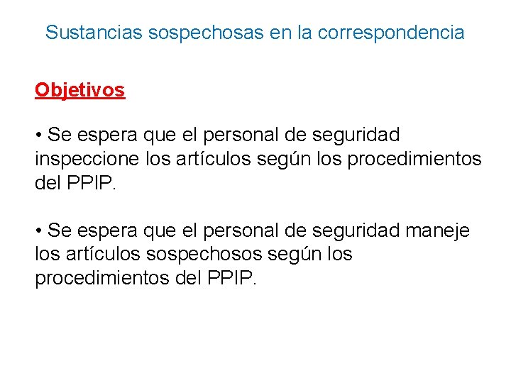 Sustancias sospechosas en la correspondencia Objetivos • Se espera que el personal de seguridad