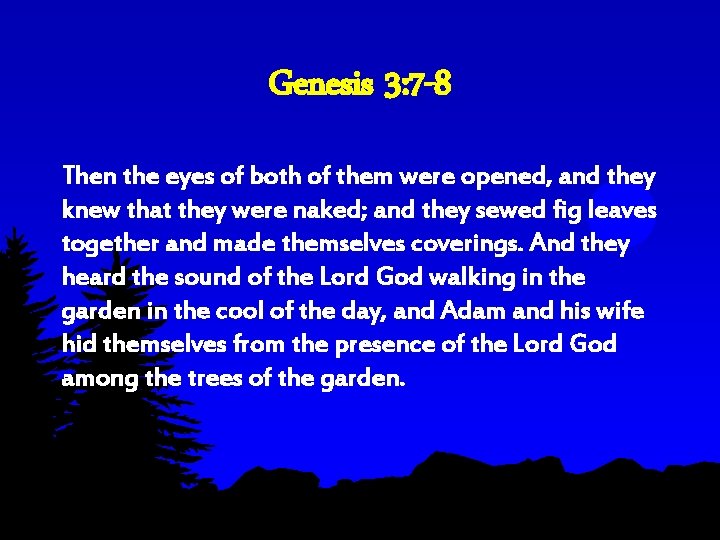 Genesis 3: 7 -8 Then the eyes of both of them were opened, and Genesis 3: 7 -8 Then the eyes of both of them were opened, and