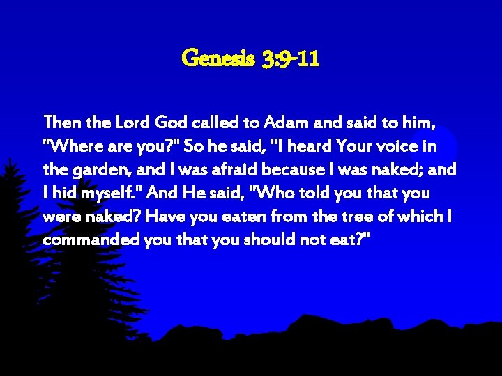 Genesis 3: 9 -11 Then the Lord God called to Adam and said to Genesis 3: 9 -11 Then the Lord God called to Adam and said to