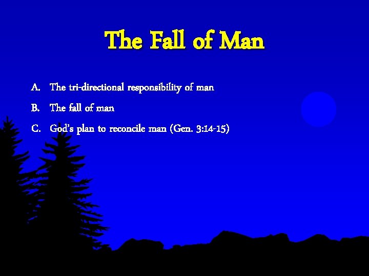 The Fall of Man A. The tri-directional responsibility of man B. The fall of The Fall of Man A. The tri-directional responsibility of man B. The fall of