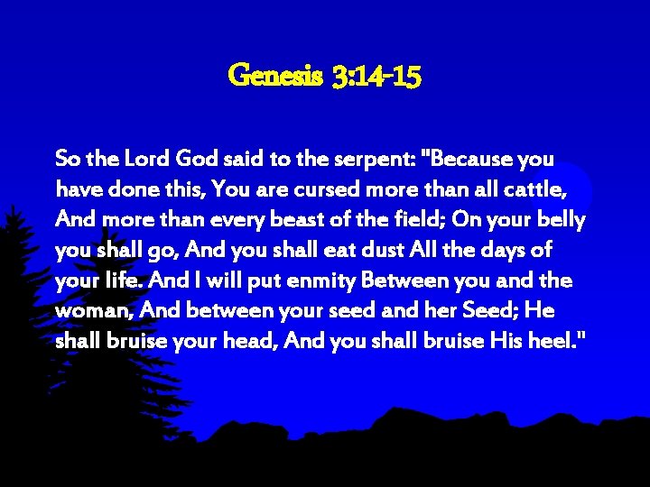 Genesis 3: 14 -15 So the Lord God said to the serpent: "Because you Genesis 3: 14 -15 So the Lord God said to the serpent: "Because you