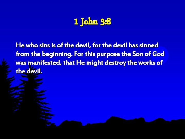 1 John 3: 8 He who sins is of the devil, for the devil 1 John 3: 8 He who sins is of the devil, for the devil