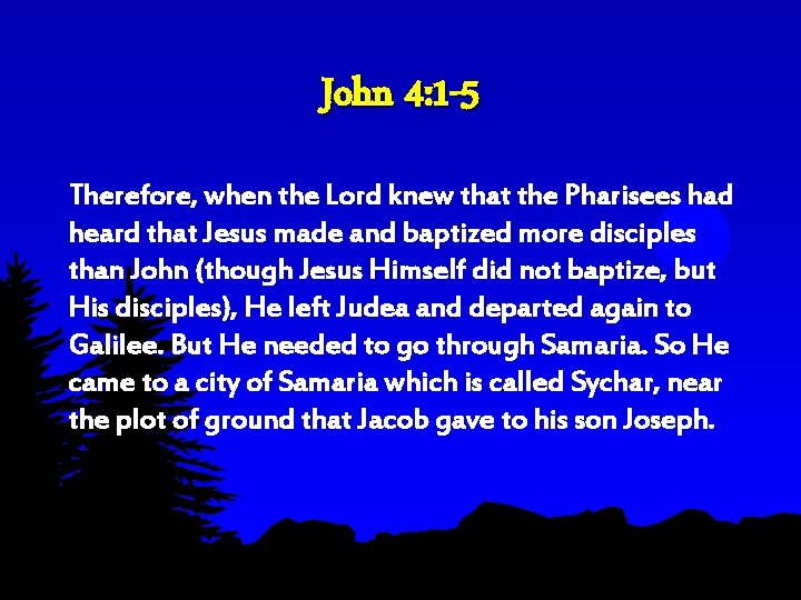 John 4: 1 -5 Therefore, when the Lord knew that the Pharisees had heard John 4: 1 -5 Therefore, when the Lord knew that the Pharisees had heard