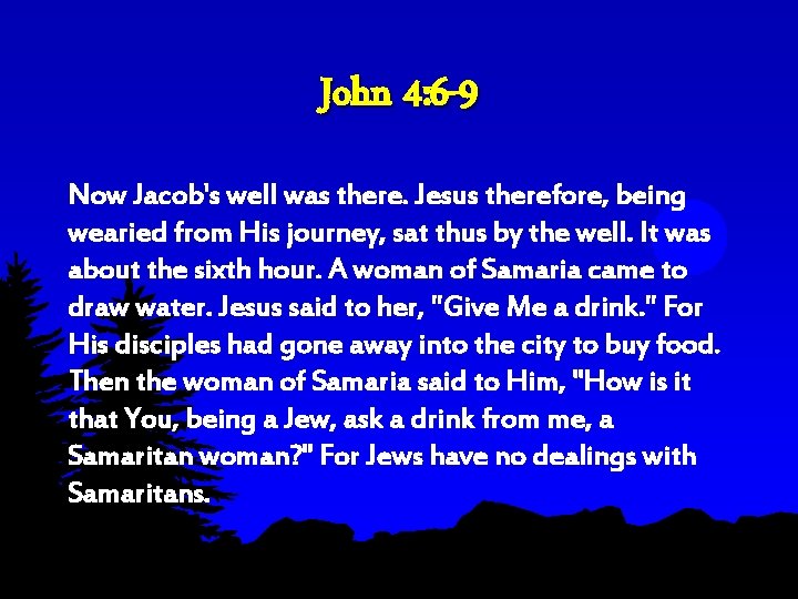 John 4: 6 -9 Now Jacob's well was there. Jesus therefore, being wearied from John 4: 6 -9 Now Jacob's well was there. Jesus therefore, being wearied from