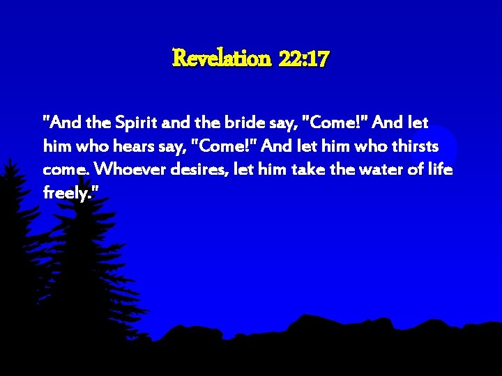 Revelation 22: 17 "And the Spirit and the bride say, "Come!" And let him Revelation 22: 17 "And the Spirit and the bride say, "Come!" And let him