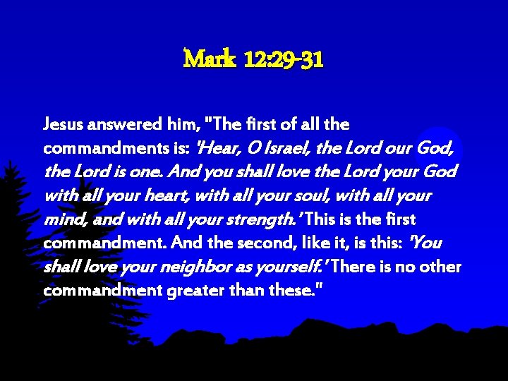 Mark 12: 29 -31 Jesus answered him, "The first of all the commandments is: Mark 12: 29 -31 Jesus answered him, "The first of all the commandments is: