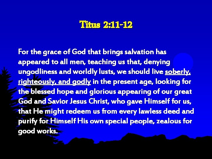 Titus 2: 11 -12 For the grace of God that brings salvation has appeared Titus 2: 11 -12 For the grace of God that brings salvation has appeared