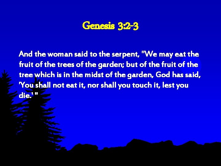 Genesis 3: 2 -3 And the woman said to the serpent, "We may eat Genesis 3: 2 -3 And the woman said to the serpent, "We may eat